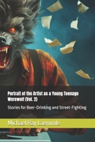 Portrait of the Artist as a Young Teenage Werewolf (Vol. 2): Stories for Beer-Drinking and Street-Fighting B0DPCL6NZ2 Book Cover