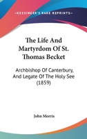 The Life and Martyrdom of Sain Thomas Becket, Archbishop of Canterbury 1015883435 Book Cover