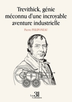 Trevithick, génie méconnu d'une incroyable aventure industrielle B0F3C4NGVF Book Cover