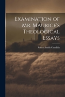 Examination of Mr. Maurice's Theological Essays 1022008447 Book Cover