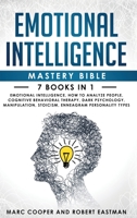 Emotional Intelligence Mastery Bible: 7 Books in 1 - Emotional Intelligence, How to Analyze People, Cognitive Behavioral Therapy, Dark Psychology, Manipulation, Stoicism, Enneagram Personality Types 1801185042 Book Cover