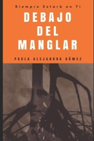 Siempre Estará en Ti: I Debajo del Manglar 9584812238 Book Cover