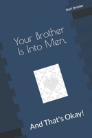 Your Brother Is Into Men, And That's Okay! 1082204390 Book Cover