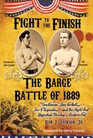 Fight To The Finish: The Barge Battle of 1889: "Gentleman" Jim Corbett, Joe Choynski, and the Fight that Launched Boxing's Modern Era 1681791269 Book Cover