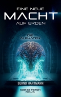 Eine neue Macht auf Erden: Die Alphaten (German Edition) 3758342570 Book Cover