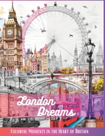 London Dreams: Colorful Moments in the Heart of Britain B0CGYVRTD3 Book Cover