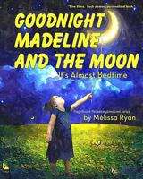 Goodnight Madeline and the Moon, It's Almost Bedtime: Personalized Children's Books, Personalized Gifts, and Bedtime Stories 1522784217 Book Cover