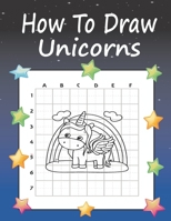 How to Draw Unicorns: A Step-by-Step Drawing and Activity Book for Kids to Learn to Draw, Gift for kid B08MSLX3TQ Book Cover