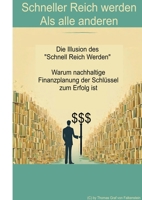 Schneller Reich werden - Als alle anderen: Die Illusion des "Schnell Reich Werden" - Warum nachhaltige Finanzplanung der Schlüssel zum Erfolg ist (German Edition) 3384152034 Book Cover