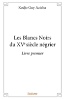 Les Blancs Noirs du XVe siècle négrier - Livre premier (French Edition) 241417661X Book Cover