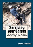 Surviving Your Career: A roadmap to guide you during your career. 1449978363 Book Cover