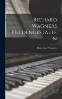 Richard Wagners Heldengestalten B0BQJRYG7V Book Cover