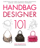 Handbag Designer 101: Everything You Need to Know About Designing, Making, and Marketing Handbags 0760365458 Book Cover