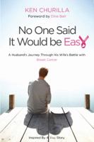 No One Said It Would Be Easy: A Husband's Journey Through His Wife's Battle with Breast Cancer 1939447798 Book Cover