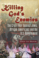 Killing God’s Enemies: The Crazy War Against Jews, African-Americans and the U.S. Government 1634240715 Book Cover