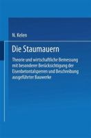 Die Staumauern: Theorie Und Wirtschaftlichste Bemessung Mit Besonderer Berucksichtigung Der Eisenbetontalsperren Und Beschreibung Ausgefuhrter Bauwerke 3662239558 Book Cover