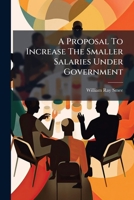 A Proposal to Increase the Smaller Salaries Under Government 1178696634 Book Cover