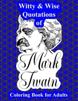 Witty & Wise Quotations of Mark Twain: Coloring Book for Adults Featuring Quotes from the Great American Writer Superimposed Upon Original Geometric Designs B09TGJJPJV Book Cover