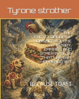 THE ENCYCLOPEDIA OF NONSINCEVOLUME VI: HISTORY, EMPIRES, AND OTHER EVENTS THAT HAVEN'T HAPPENED YET: BECAUSE TOAST (Encyclopeadia of Nonsince) B0HH3CJTVK Book Cover