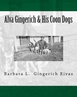 Alva Gingerich & His Coon Dogs 1530923484 Book Cover