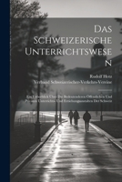 Das Schweizerische Unterrichtswesen: Ein Ueberblick Über Die Bedeutenderen Öffentlichen Und Privaten Unterrichts- Und Erziehungsanstalten Der Schweiz 1021631574 Book Cover