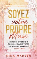 Soyez votre propre muse: Exercises quotidiens pour découvrir votre vrai vous et apprendre à vous aimer (Empowerher: Une Série Sur la Résilience, la Positivité Et l'Amour de Soi) (French Edition) B0CVN18B36 Book Cover