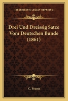 Drei Und Dreissig Satze Vom Deutschen Bunde (1861) 114830472X Book Cover