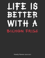 Life is Better With A Bichon Frise Weekly Planner 2020-2021: Weekly Calendar / Planner Gift, 274 Pages, 8.5x11, Soft Cover, Matte Finish 1677536985 Book Cover
