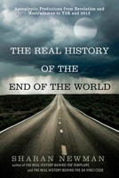 The Real History of the End of the World: Apocalyptic Predictions from Revelation and Nostradamus to Y2K and 2012 0425232530 Book Cover