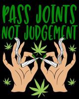 Pass Joints Not Judgement: A Marijuana Log Book to Record Your Cannabis Experience 1099019958 Book Cover