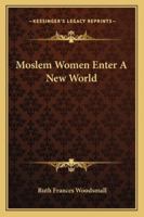 Routledge Revivals: Moslem Women Enter a New World 1163196096 Book Cover