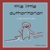 This Little Authoritarian : A Mildy Authoritative Guide 173571822X Book Cover