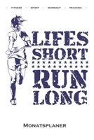 Lifes short run long Monatsplaner: Monatsübersicht (Termine, Ziele, Notizen, Wochenplan) für Fitness-begeisterte und Fans des Körperkults (German Edition) 1671229193 Book Cover