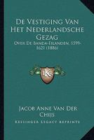De Vestiging Van Het Nederlandsche Gezag: Over De Banda-Eilanden, 1599-1621 (1886) 1168070988 Book Cover