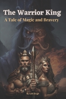 The Warrior King: A Tale of Magic and Bravery B0BZFCJ799 Book Cover