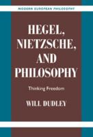 Hegel, Nietzsche, and Philosophy: Thinking Freedom (Modern European Philosophy) 0521038863 Book Cover