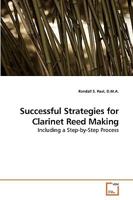 Successful Strategies for Clarinet Reed Making: Including a Step-by-Step Process 3639223101 Book Cover