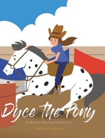 Dyce the Pony: A Barrel Racing Adventure 1637106653 Book Cover