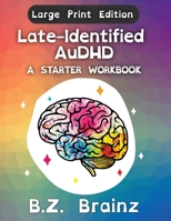 Late-Identified AuDHD (Large Print Edition): A Starter Workbook B0CFD748ST Book Cover