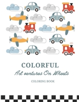 COLORFUL Ad ventures On Wheels Coloring Book: Rev Up Your Imagination: A Journey Through Vibrant Car Creations B0CTSV54SG Book Cover