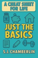 Just the Basics: A Cheat Sheet For Life B0FR472LRK Book Cover