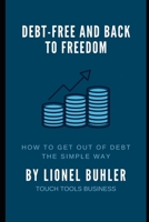 Debt-Free and Back to Freedom: How to get out of debt the simple way B08F6TVYV4 Book Cover