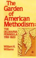 Garden of American Methodism: The Delmarva Peninsula 1769-1820 0842022279 Book Cover