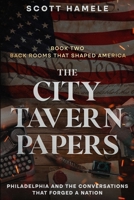 The City Tavern Papers: Philadelphia and the Conversations That Forged a Nation (Back Rooms That Shaped America) B0GR29PWXR Book Cover