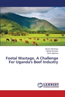 Foetal Wastage, A Challenge For Uganda's Beef Industry 3659474258 Book Cover