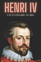 Henri IV : le Roi de la Réconciliation: Une Histoire (French Edition) B0CRH3X491 Book Cover
