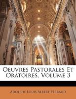 Oeuvres Pastorales Et Oratoires, Volume 3 114735281X Book Cover