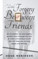 A Little Forgery Between Friends 1365397653 Book Cover