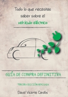 Todo lo que necesitas saber sobre el vehículo eléctrico: Guía de compra definitiva (Spanish Edition) 8411747956 Book Cover