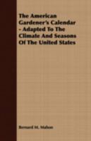 The American Gardener's Calendar - Adapted To The Climate And Seasons Of The United States 1409763668 Book Cover